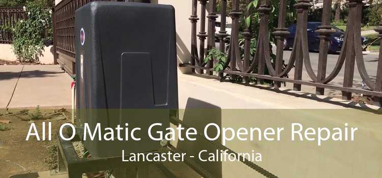 All O Matic Gate Opener Repair Lancaster - California