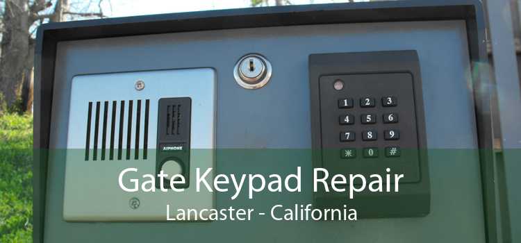 Gate Keypad Repair Lancaster - California