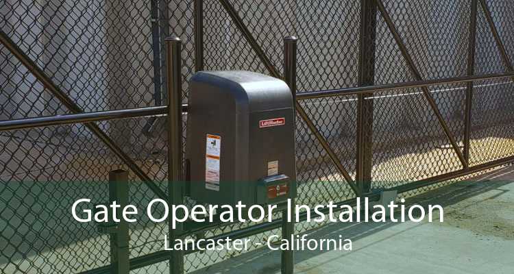 Gate Operator Installation Lancaster - California