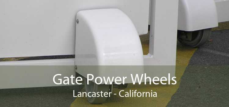 Gate Power Wheels Lancaster - California