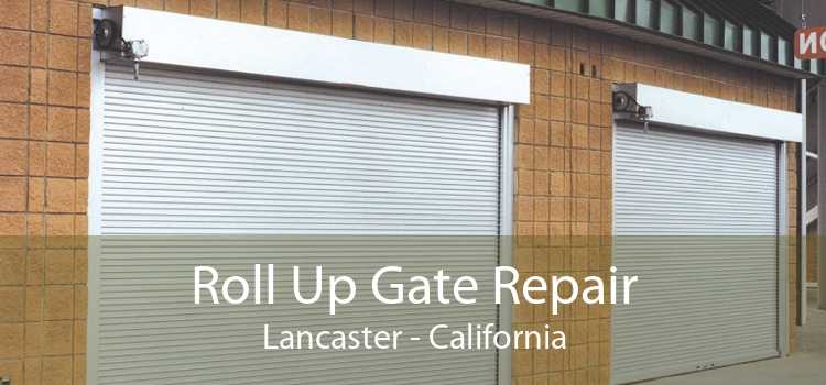 Roll Up Gate Repair Lancaster - California